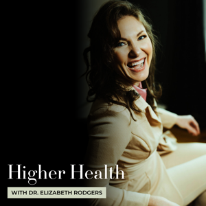 Higher Health with Dr. Elizabeth Rodgers