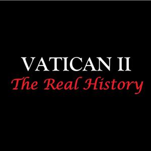 Vatican II: The Real History