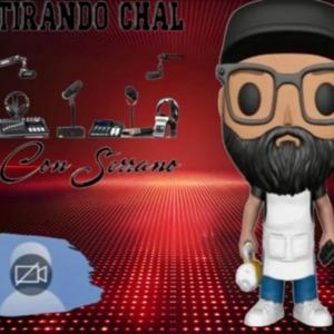 Tirando Chal con Serrano