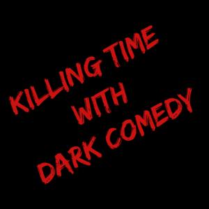 Killing Time with Dark Comedy