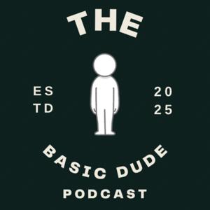 The Basic Dude Podcast