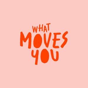 What Moves You