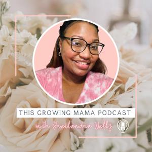 This Growing Mama Podcast