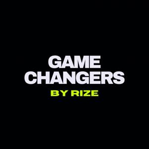 Game Changers, by RIZE