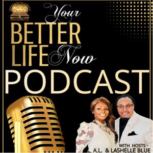 Your Better Life Now Podcast With Pastors A.L. & Lashelle Blue.