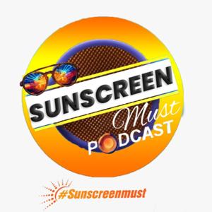 Sunscreen Must Podcast