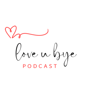 Love U Bye Podcast