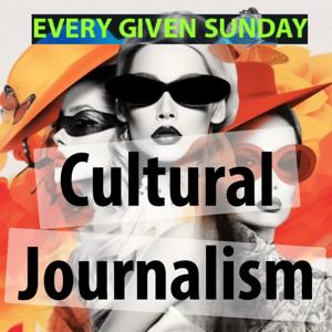 Cultural Journalism:  All things Cultural, Every Given Sunday at 7 pm PST