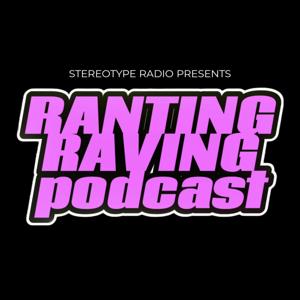 RANTING RAVING PODCAST