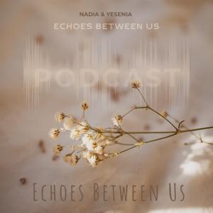 Echoes Between Us