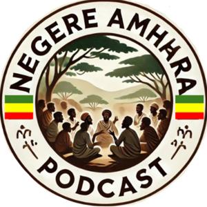 Negere Amhara Podcast