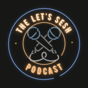 The Let's Sesh Podcast