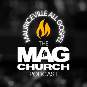 The MAG Church Podcast by MAG Church | Mauriceville All Gospel Church