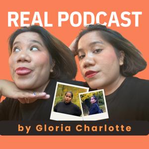 Real Podcast by Gloria Charlotte