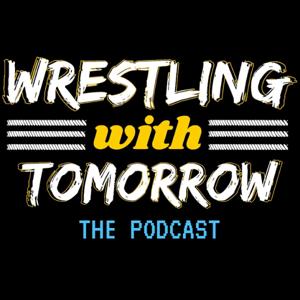 Wrestling With Tomorrow: The Podcast