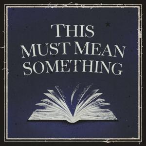 This Must Mean Something: A Podcast