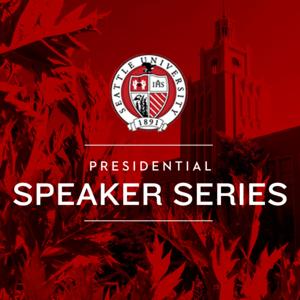 Seattle University's Presidential Speaker Series