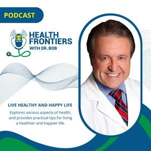 Health Frontiers with Dr. Bob