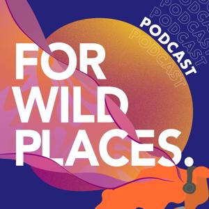 For Wild Places Podcast