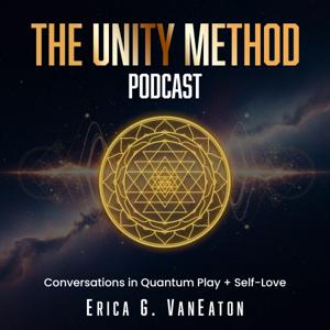THE UNITY METHOD - Conversations in Quantum Play + Self Love