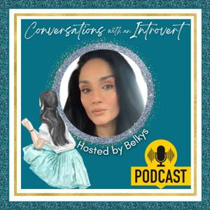Conversations with an Introvert…Hosted by Belkys