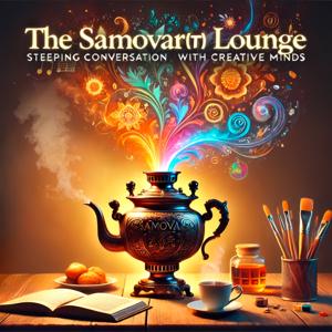 The Samovar(t) Lounge: Steeping Conversations with Creative Minds