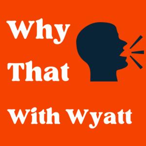 Why That with Wyatt