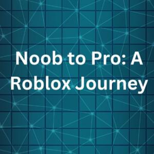 Noob to Pro: A Roblox Journey