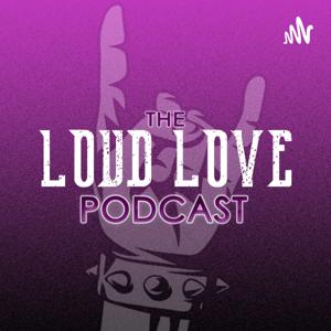The LOUD LOVE Podcast