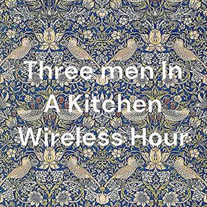 Three Men In A Kitchen Wireless Hour