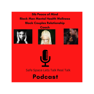 Sib Peace of Mind Men Mental Health Wellness and Black Couples Relationship Coach Real Talk
