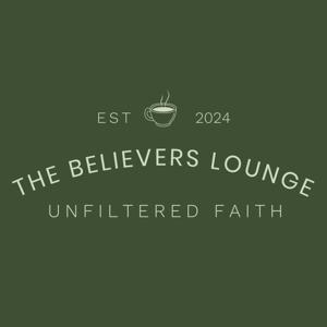 The Believers Lounge: Unfiltered Faith