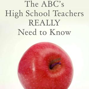 The ABC's High School Teachers Really Need to Know