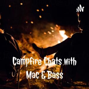 Campfire Chats with Mac And Bass