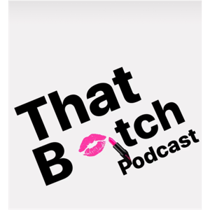 That Bitch Podcast