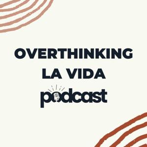 Overthinking La Vida Podcast