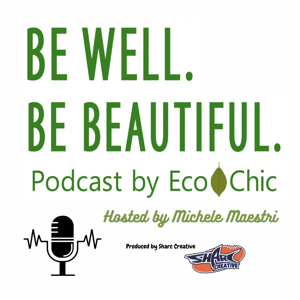 Be Well. Be Beautiful- Podcast by Eco Chic