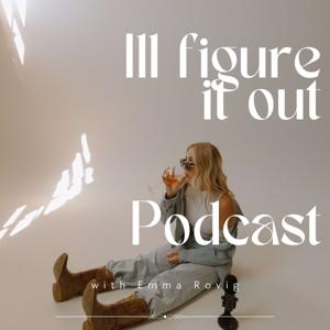 Ill figure it out podcast