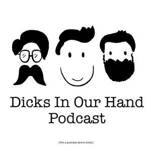 Dicks In Our Hand Podcast