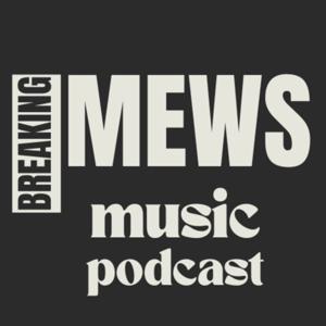 Breaking Mews - Music Podcast