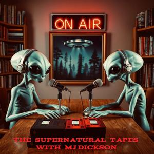 The Supernatural Tapes With MJ Dickson