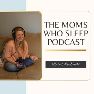 The Moms Who Sleep Podcast