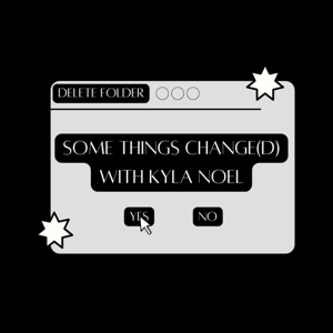 Some Things Change(d) with Kyla Noel