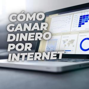 Cómo ganar dinero por internet