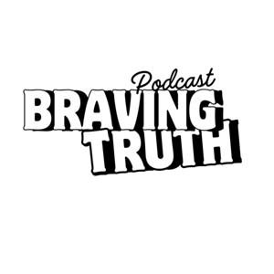 Braving Truth Pod