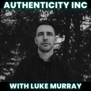 Authenticity Inc with Luke Murray