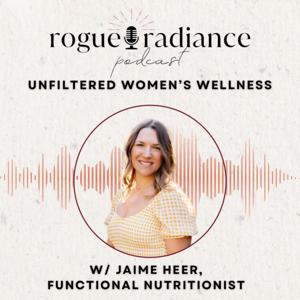 Rogue Radiance w/ Jaime Heer, Functional Nutritionist