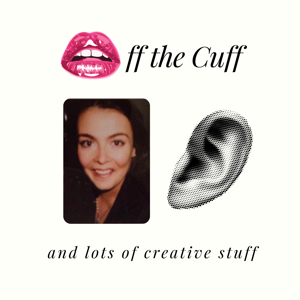 Off the Cuff and lots of creative stuff