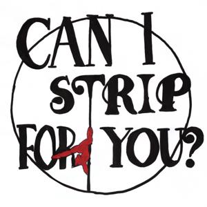 Can I Strip For You?