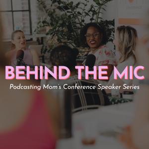 Behind The Mic: Podcasting Moms Conference Speaker Series